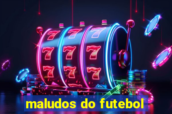 maludos do futebol